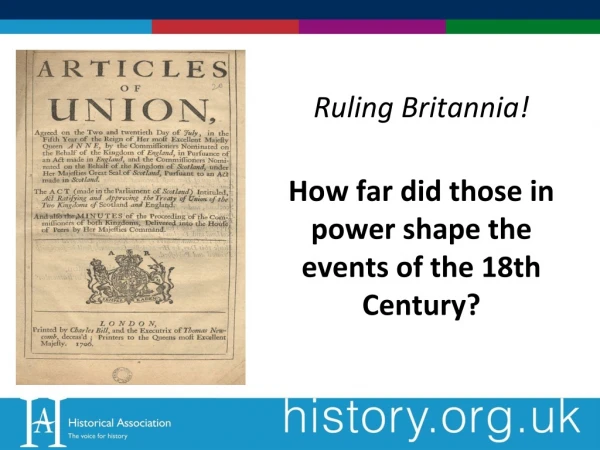 Ruling Britannia! How far did those in power shape the events of the 18th Century?