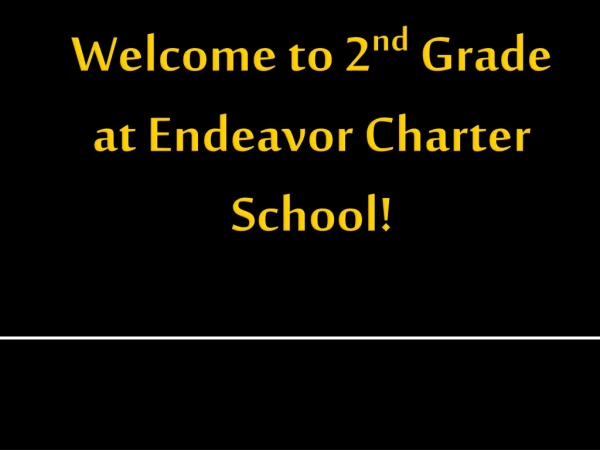Welcome to 2 nd Grade at Endeavor Charter School!