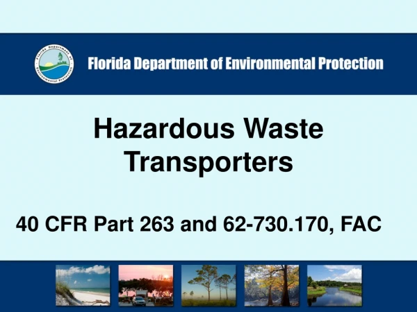 Hazardous Waste Transporters 40 CFR Part 263 and 62-730.170, FAC