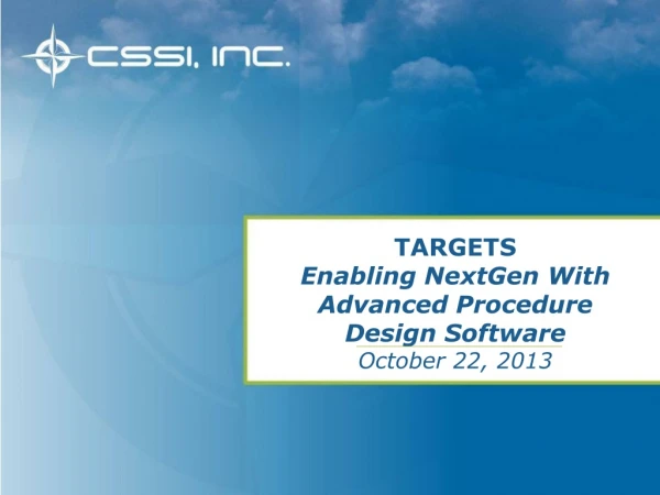 TARGETS Enabling NextGen With Advanced Procedure Design Software October 22, 2013