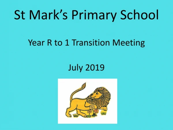 St Mark’s Primary School Year R to 1 Transition Meeting July 2019