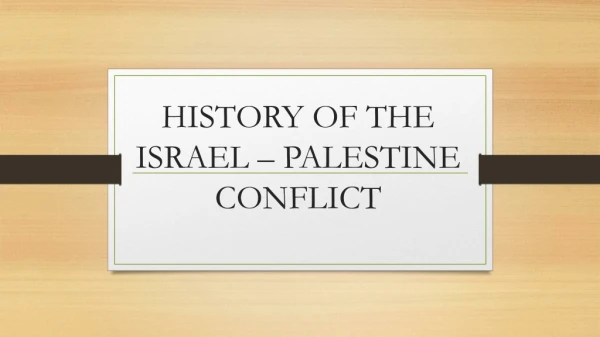 HISTORY OF THE ISRAEL – PALESTINE CONFLICT