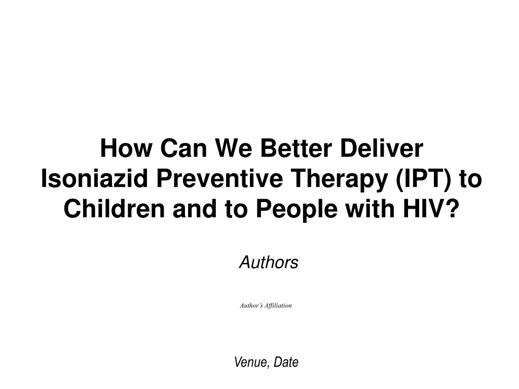 how can we better deliver isoniazid preventive therapy ipt to children and to people with hiv
