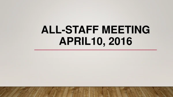 All-Staff Meeting April10, 2016