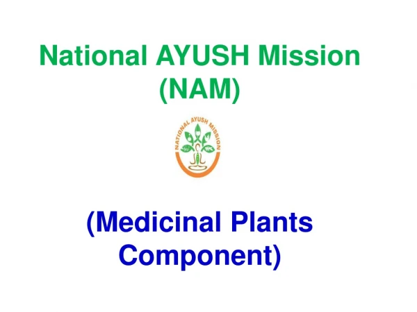National AYUSH Mission (NAM) (Medicinal Plants Component )
