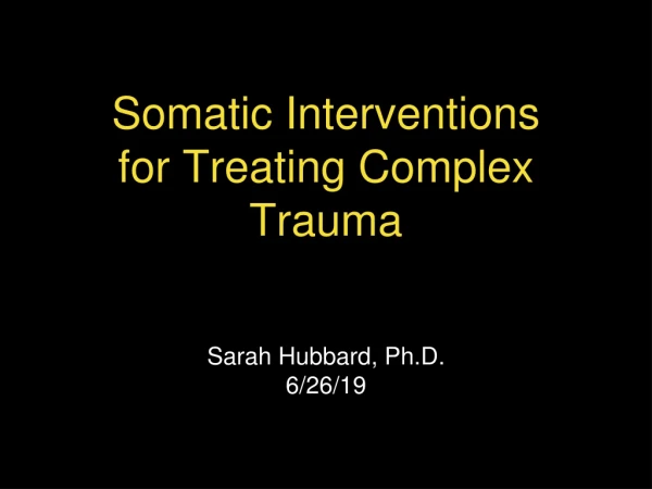 Somatic Interventions for Treating Complex Trauma