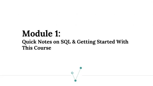 Module 1: Quick Notes on SQL &amp; Getting Started With This Course