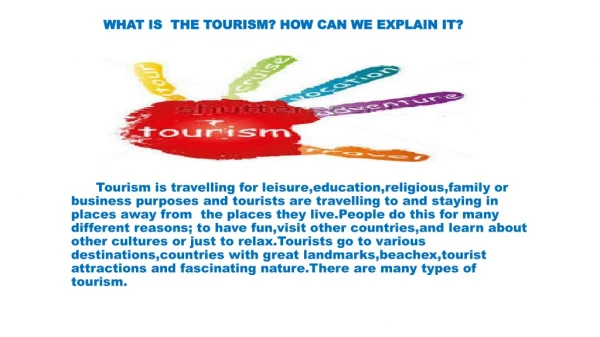 WHAT IS THE TOURISM? HOW CAN WE EXPLAIN IT?