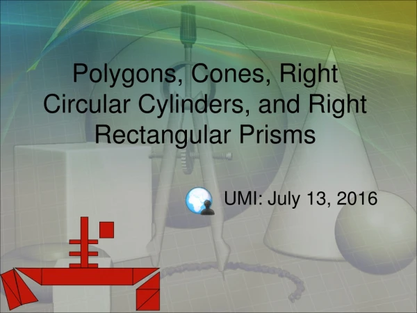 Polygons, Cones, Right Circular Cylinders, and Right Rectangular Prisms