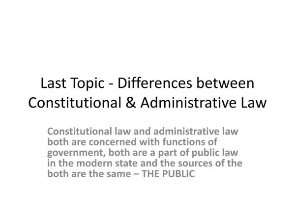 Last Topic - Differences between Constitutional &amp; Administrative Law