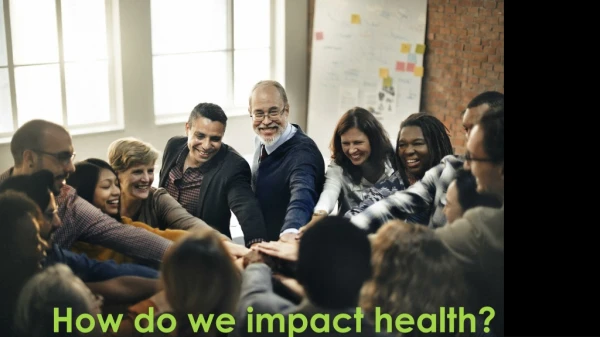 How do we impact health?