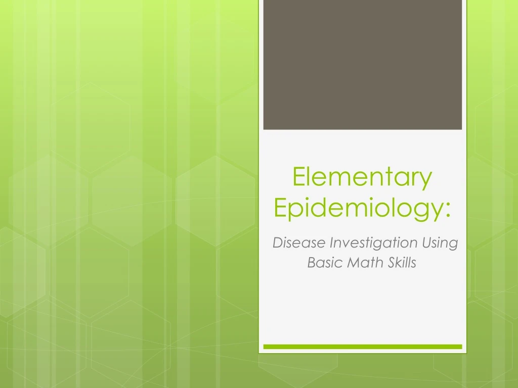 elementary epidemiology disease investigation using basic math skills