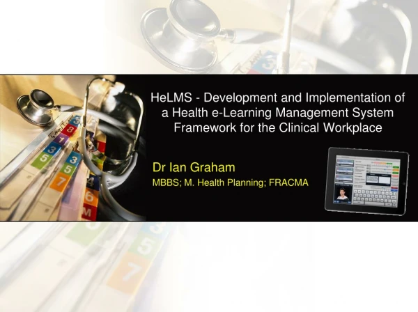 Dr Ian Graham MBBS; M. Health Planning; FRACMA