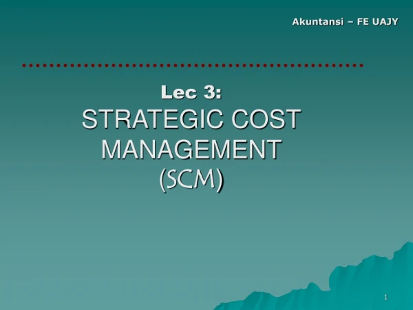 Lec 3: STRATEGIC COST MANAGEMENT ( SCM )