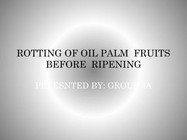 ROTTING OF OIL PALM FRUITS BEFORE RIPENING