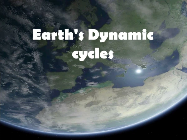 Earth's Dynamic cycles