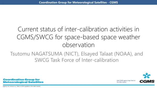 Tsutomu NAGATSUMA (NICT), Elsayed Talaat (NOAA), and SWCG Task Force of Inter-calibration