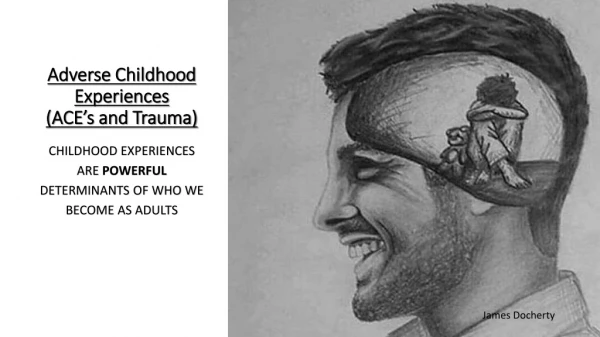 Childhood experiences are powerful determinants of who we become as adults