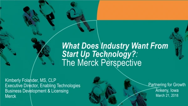 What Does Industry Want From Start Up Technology ? : The Merck Perspective