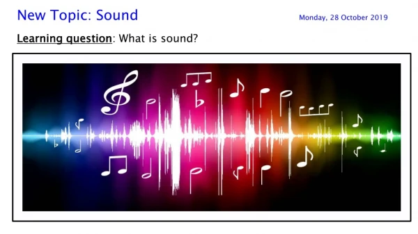 New Topic: Sound					 Monday, 28 October 2019