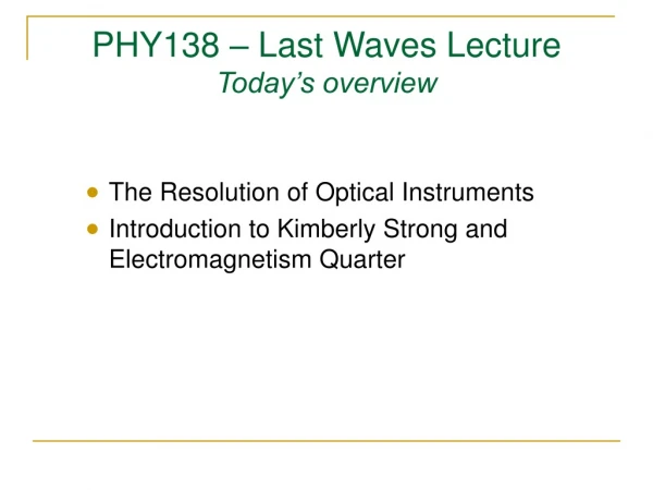 PHY138 – Last Waves Lecture Today’s overview