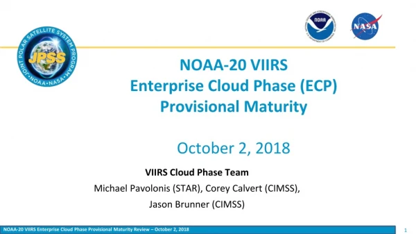 NOAA-20 VIIRS Enterprise Cloud Phase (ECP) Provisional Maturity October 2 , 2018