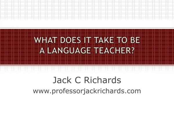 WHAT DOES IT TAKE TO BE A LANGUAGE TEACHER?