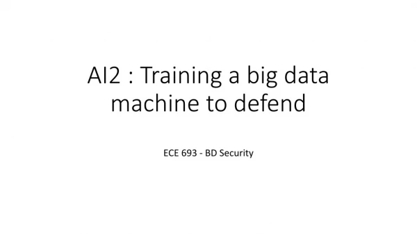 AI2 : Training a big data machine to defend