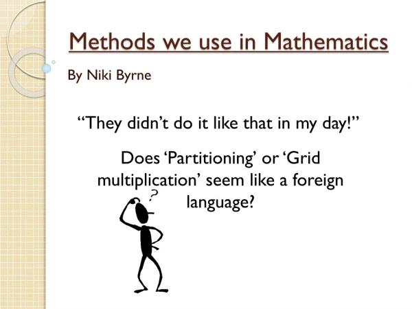 Methods we use in Mathematics