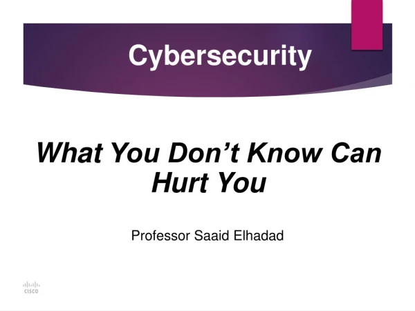 What You Don’t Know Can Hurt You Professor Saaid Elhadad