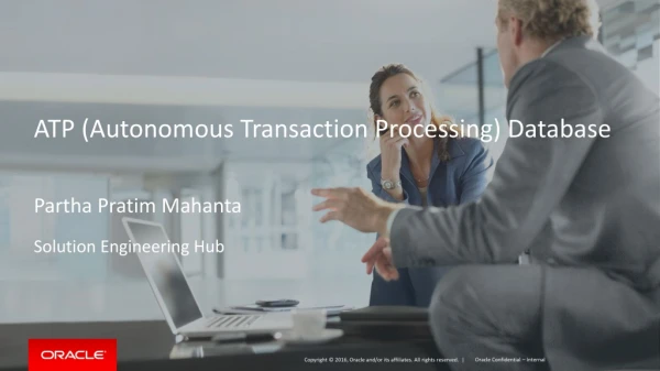 ATP (Autonomous Transaction Processing) Database Partha Pratim Mahanta Solution Engineering Hub