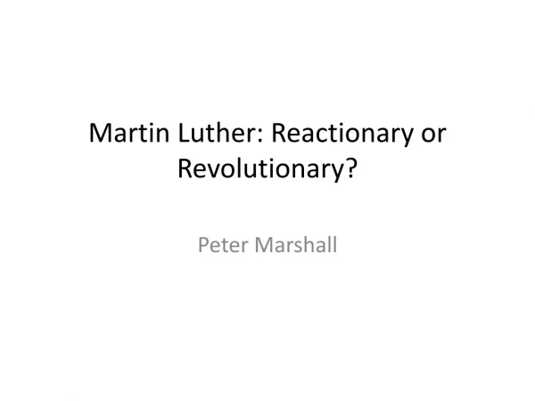 Martin Luther: Reactionary or Revolutionary ?