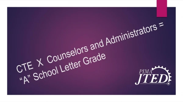 CTE X Counselors and Administrators = “A” School Letter Grade