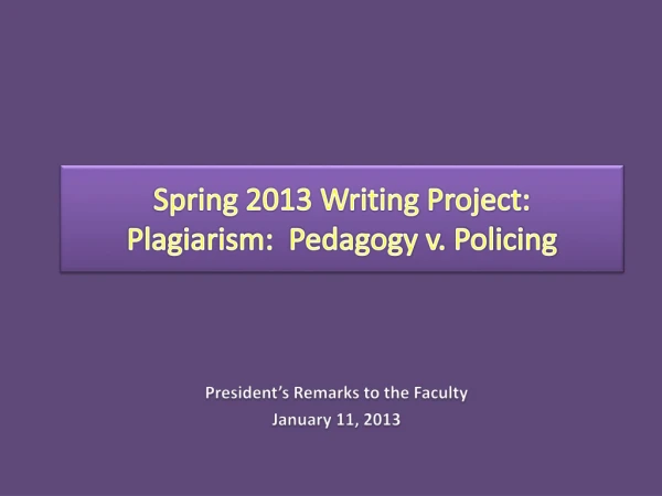 Spring 2013 Writing Project: Plagiarism: Pedagogy v. Policing