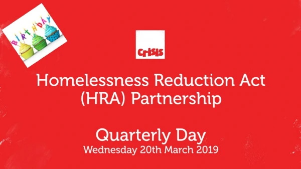Homelessness Reduction Act (HRA) Partnership Quarterly Day Wednesday 20th March 2019