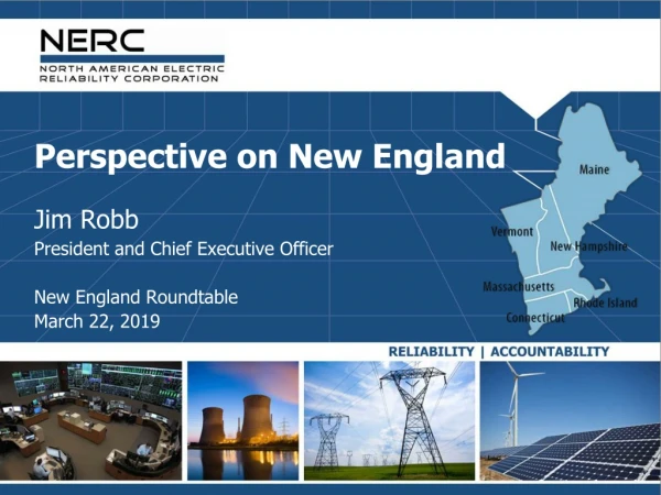 Perspective on New England Jim Robb President and Chief Executive Officer New England Roundtable