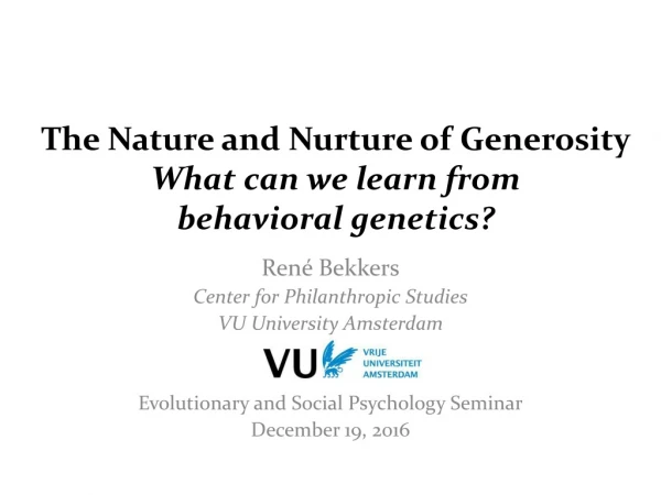 The Nature and Nurture of Generosity What can we learn from behavioral g enetics ?