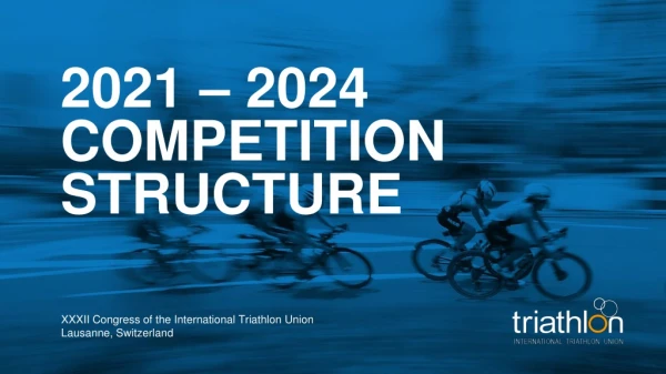 2021 – 2024 COMPETITION STRUCTURE