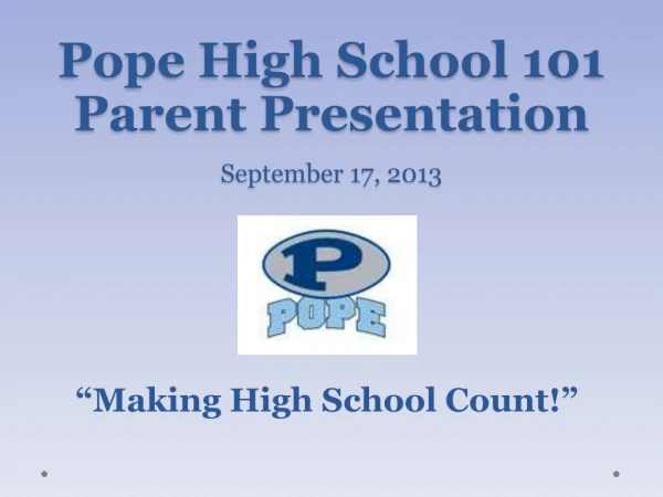 Pope High School 101 Parent Presentation September 17, 2013