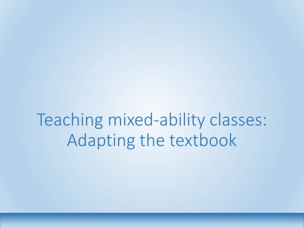 Teaching mixed-ability classes: Adapting the textbook