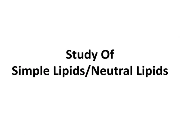 Study Of Simple Lipids/Neutral Lipids