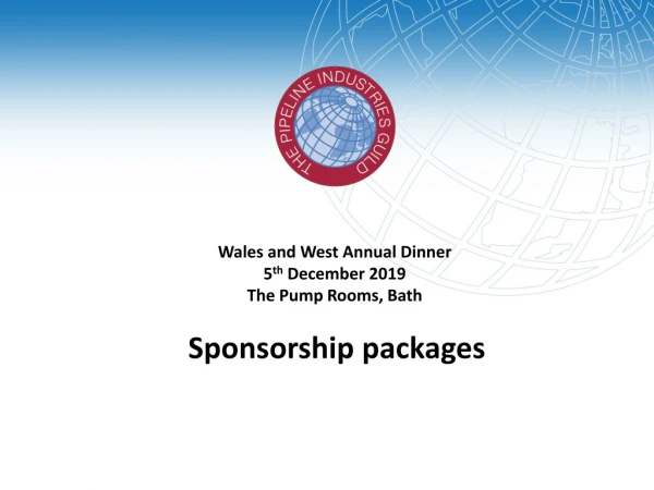 Wales and West Annual Dinner 5 th December 2019 The Pump Rooms, Bath Sponsorship packages