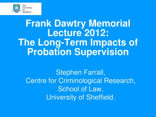 Frank Dawtry Memorial Lecture 2012: The Long-Term Impacts of Probation Supervision