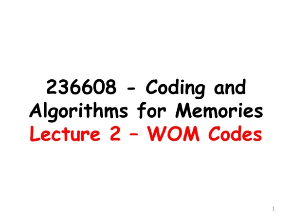 236608 - Coding and Algorithms for Memories Lecture 2 – WOM Codes