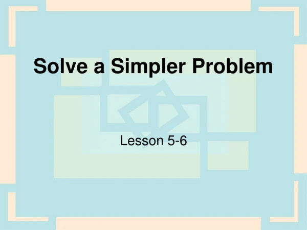 Solve a Simpler Problem
