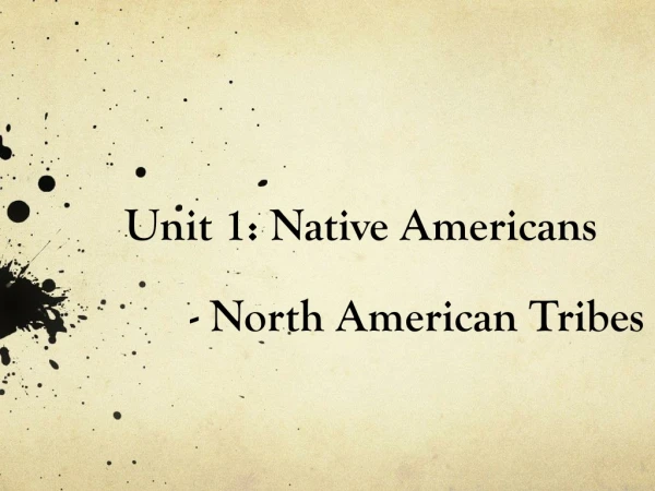 Unit 1: Native Americans 	- North American Tribes