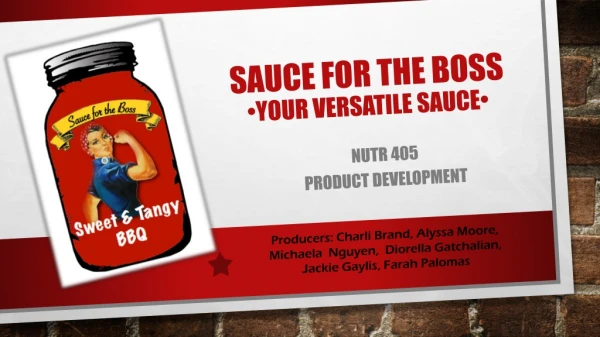 Sauce for the Boss •Your versatile sauce•