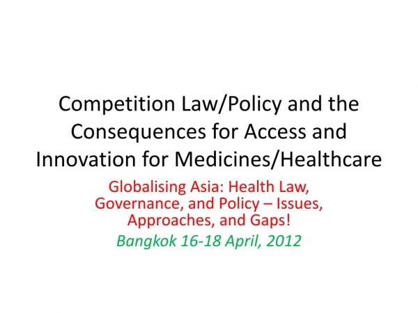 Competition Law/Policy and the Consequences for Access and Innovation for Medicines/Healthcare