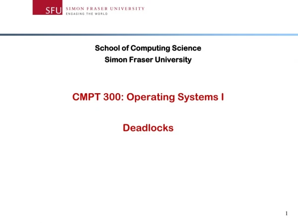 School of Computing Science Simon Fraser University CMPT 300: Operating Systems I Deadlocks