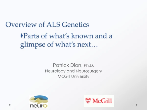 Overview of ALS Genetics  Parts of what’s known and a 	glimpse of what’s next…